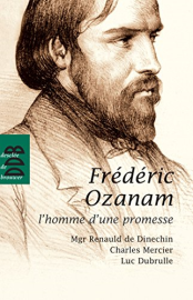 Fréderic Ozanam: L'homme d'une promesse
